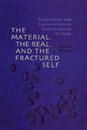 The Material, the Real, and the Fractured Self