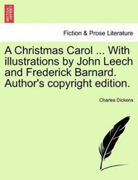 A Christmas Carol ... with Illustrations by John Leech and Frederick Barnard. Author's Copyright Edition.