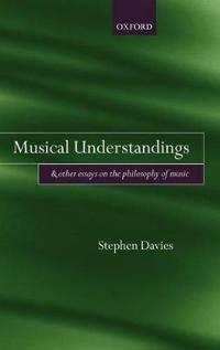 Musical Understandings And Other Essays on the Philosophy of Music