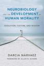 Neurobiology and the Development of Human Morality