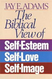 Biblical View of Self Esteem, Self Love and Self Image