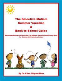 The Selective Mutism Summer Vacation & Back-To-School Guide: Recommendations & Strategies for Building Social Communication Skills