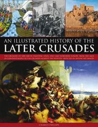 An Illustrated History of the Later Crusades