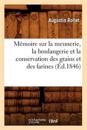 Mémoire Sur La Meunerie, La Boulangerie Et La Conservation Des Grains Et Des Farines (Éd.1846)