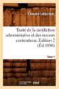Trait? de la Juridiction Administrative Et Des Recours Contentieux. Tome 1, Edition 2 (?d.1896)