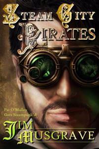 Steam City Pirates: A Pat O'Malley Steampunk Mystery