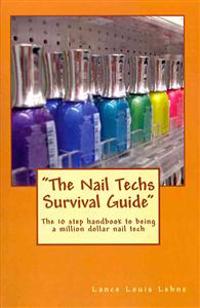 The Nail Techs Survival Guide: The 10 Step Handbook to Becoming a Million Dollar Nail Technician