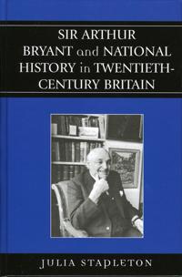 Sir Arthur Bryant And National History In Twentieth-century Britain