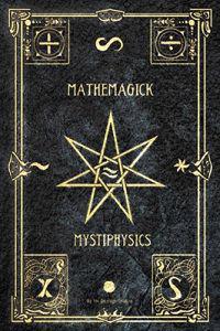 Mathemagick and Mystiphysics, Volume One: The Probabilities of Pandemonium