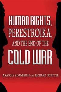 Human Rights, Perestroika, and the End of the Cold War