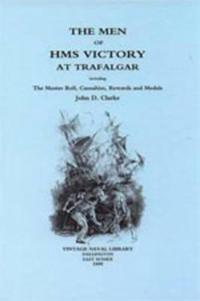 Men of Hms Victory at Trafalgar Including the Muster Roll, Casualties, Rewards and Medals
