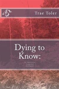 Dying to Know: The Stories of a Paranormal Investigator