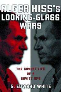 Alger Hiss's Looking-Glass Wars