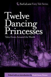 Twelve Dancing Princesses Tales from Around the World