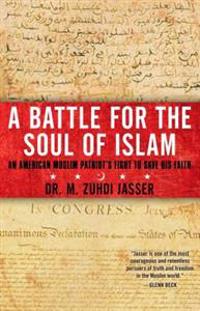 A Battle for the Soul of Islam: An American Muslim Patriot's Fight to Save His Faith