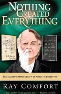 Nothing Created Everything: The Scientific Impossibility of Atheistic Evolution