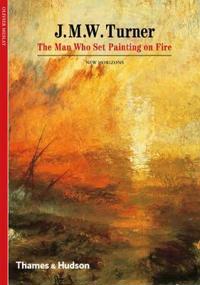 J.M.W. Turner: The Man Who Set Painting of Fire