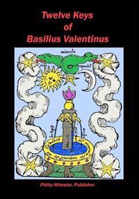 Twelve Keys of Basilius Valentinus: Alchemical Manuscripts