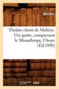 Th??tre Choisi de Moli?re. Ure Partie, Comprenant Le Misanthrope, l'Avare (?d.1890)