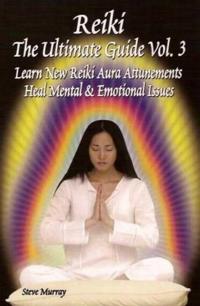 Reiki the Ultimate Guide Learn New Reiki Aura Attunements Heal Mental & Emotional Issues