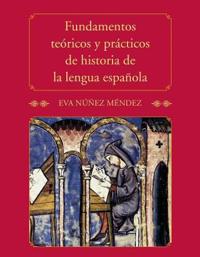 Fundamentos teoricos y practicos de historia de la lengua espanola / Theoretical and Practical Foundations of Spanish Language History