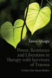 Power, Resistance and Liberation in Therapy With Survivors of Trauma