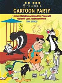 5 Finger Cartoon Party: 14 Zany Melodies Arranged for Piano with Optional Duet Accompaniments