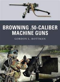 Browning .50 Caliber Machine Guns