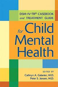 DSM-IV-TR Casebook and Treatment Guide for Child Mental Health