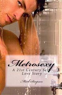 Metrosexy: A 21st Century Self-Love Story