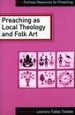 Preaching as Local Theology and Folk Art