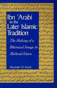 Ibn 'Arabi in the Later Islamic Tradition