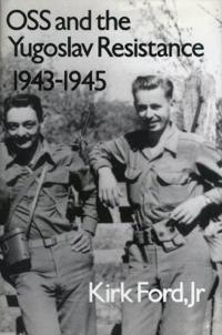 OSS and the Yugoslav Resistance, 1943-1945
