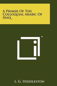 A Primer of the Colloquial Arabic of Iraq