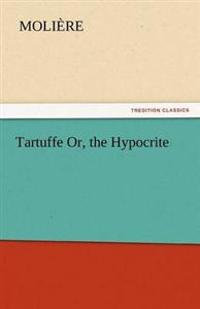 Tartuffe Or, the Hypocrite