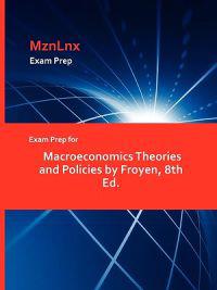 Exam Prep for Macroeconomics Theories and Policies by Froyen, 8th Ed.