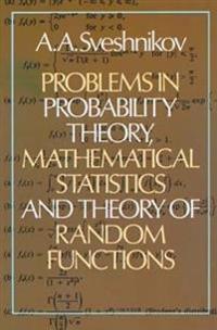 Problems in Probability Theory, Mathematical Statistics and the Theory of Random Functions