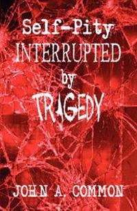 Self-pity Interrupted by Tragedy