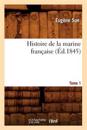 Histoire de la Marine Fran?aise. Tome 1 (?d.1845)