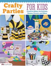 Crafty Parties for Kids: Creative Ideas, Invitations, Games, Favors, and More