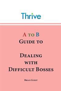 A to B Guide to Dealing with Difficult Bosses