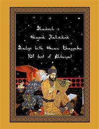 Dialogs with Omar Khayyam: 101 Best of Rubaiyat