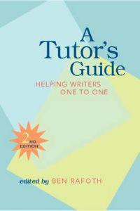 A Tutor's Guide: Helping Writers One to One, Second Edition