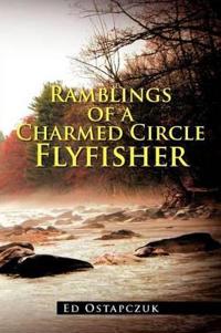 Ramblings of a Charmed Circle Flyfisher