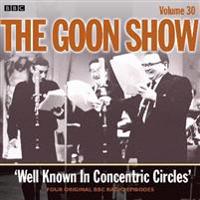 The Goon Show: Volume 30: Well Known in Concentric Circles