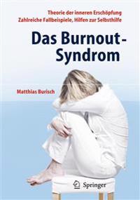 Das Burnout-Syndrom: Theorie Der Inneren Erschopfung - Zahlreiche Fallbeispiele - Hilfen Zur Selbsthilfe