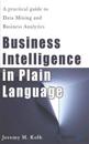 Business Intelligence in Plain Language: A Practical Guide to Data Mining and Business Analytics