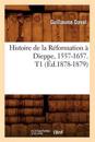 Histoire de la R?formation ? Dieppe, 1557-1657. T1 (?d.1878-1879)