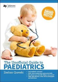 The Unofficial Guide to Paediatrics: Core Curriculum, Osces, Clinical Examinations, Practical Skills, 60+ Clinical Cases, 200+mcqs 1000+ High Definiti