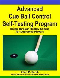 Advanced Cue Ball Control Self-Testing Program: Break-Through Reality Checks for Dedicated Players
